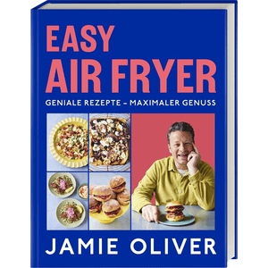 Easy Air Fryer - Geniale Rezepte - Maximaler Genuss, Jamie Oliver