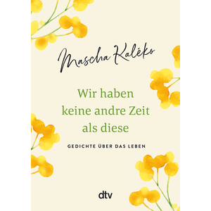 Wir haben keine andre Zeit als diese