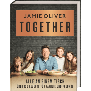 Together – Alle an einem Tisch, Jamie Oliver - über 120 Rezepte für Familie und Freunde